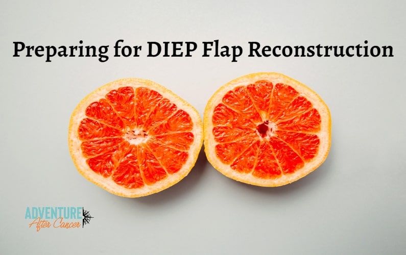 Preparing for DIEP Flap Breast Reconstruction - Adventure After Cancer